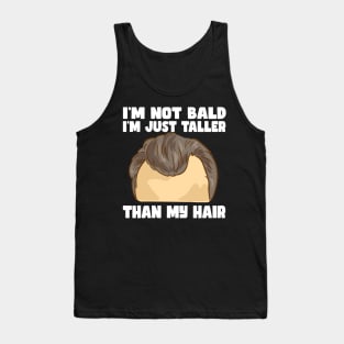 I'm Not Bald I'm Just Taller Than My Hair Tank Top